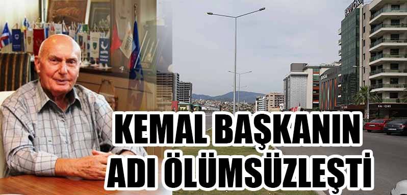 KEMAL BAŞKANIN ADI ÖLÜMSÜZLEŞTİ!..