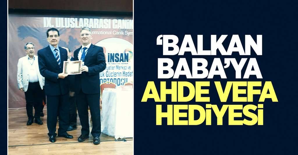 'Balkan Baba'ya ahde vefa hediyesi