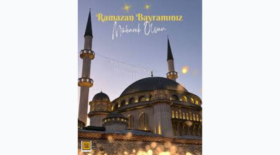 RAMAZAN BAYRAMI MÜBAREK OLSUN: GÖNÜLDEN GÖNÜLE UZANAN RAHMET KÖPRÜSÜ