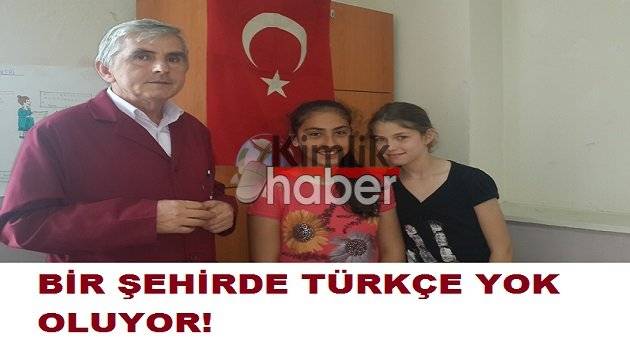 BİR ŞEHİRDE TÜRKÇE YOK OLUYOR