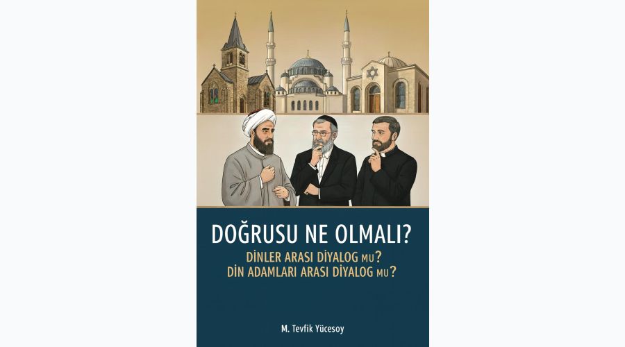 Doğrusu Ne Olmalı?-Dinler Arası Diyalog mu, Din Adamları Arası Diyalog mu?