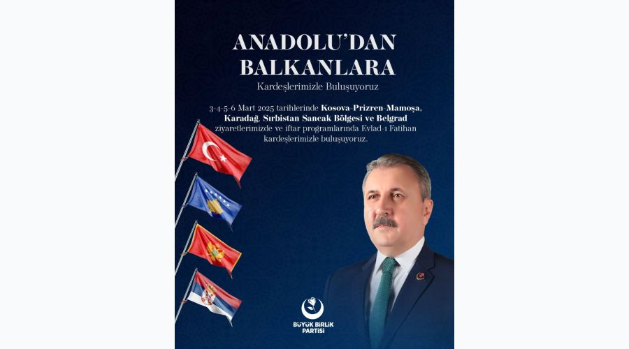 BBP Genel Başkanı Mustafa Destici Bugün Kosova’da 