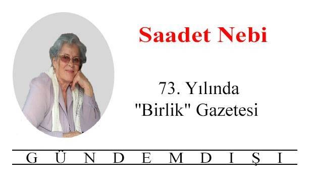 73. Yılında “Birlik” Gazetesi-Saadet Nebi