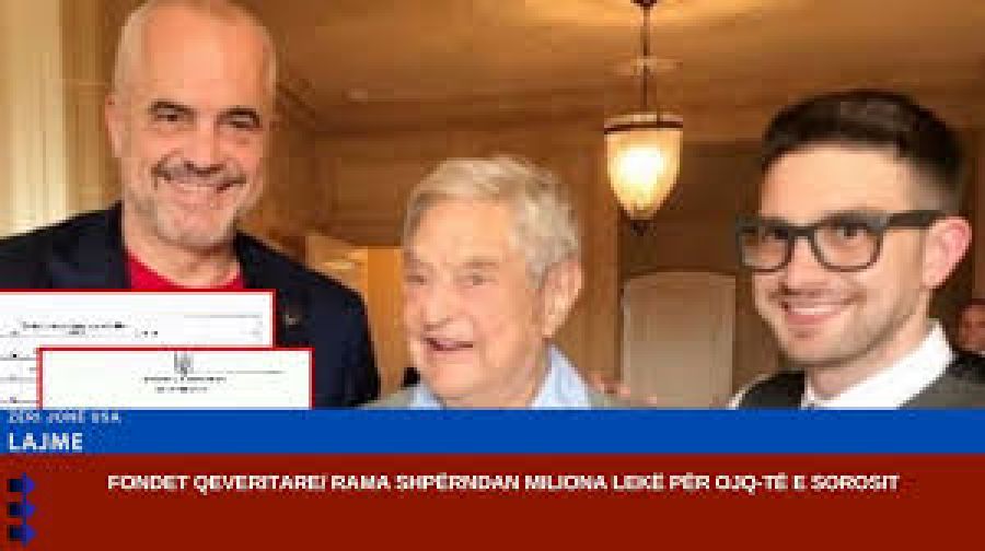 Rama, Soros STK'larına Milyonlarca Lek Dağıtt